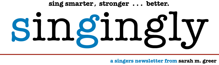 sing smarter. sing stronger. sing better. singingly. the newsletter for students of sarah m. greer