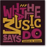 What the Music Says Do by Sarah M. Greer