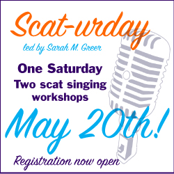 Scaturday - One Saturday, Two scat singing workshops - May 20th